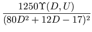 $\displaystyle {\frac{1250 \Upsilon(D,U)}{(80D^2+12D-17)^{2}}}$