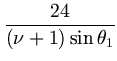 $\displaystyle {\frac{24}{(\nu+1)\sin\theta_1}}$