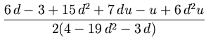 $\displaystyle {\frac{6\,d-3+15\,{d}^{2}+7\,du-u+6\,{d}^{2}u}{2(4-19\,{d}^{2}-3\,d)}}$