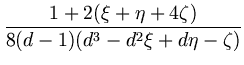$\displaystyle {\frac{1+2(\xi+\eta+4\zeta)}{8(d-1)(d^3-d^2\xi+d\eta-\zeta)}}$