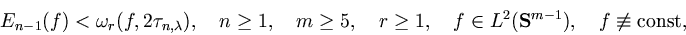 \begin{displaymath}E_{n-1}(f) < \omega_r (f,2 \tau _{n,\lambda }),\quad
n\geq 1,...
...,\quad f\in L^2({\bf S}^{m-1}),\quad
f\not \equiv \mbox{const},\end{displaymath}