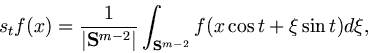 \begin{displaymath}s_t f(x)=\frac{1}{\vert{\bf S}^{m-2}\vert}\int_{{\bf S}^{m-2}}
f(x\cos t+\xi\sin t)d\xi ,\end{displaymath}