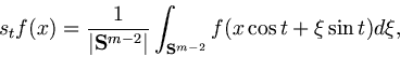 \begin{displaymath}s_t f(x)=\frac{1}{\vert{\bf S}^{m-2}\vert}\int_{{\bf S}^{m-2}}
f(x\cos t+\xi\sin t)d\xi ,\end{displaymath}