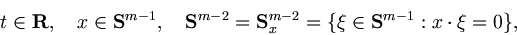 \begin{displaymath}t\in{\bf R},\quad x\in{\bf S}^{m-1},\quad {\bf S}^{m-2}={\bf S}^{m-2}_x=
\{\xi\in{\bf S}^{m-1} : x\cdot\xi=0\},\end{displaymath}