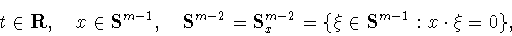 \begin{displaymath}t\in{\bf R},\quad x\in{\bf S}^{m-1},\quad {\bf S}^{m-2}={\bf S}^{m-2}_x=
\{\xi\in{\bf S}^{m-1} : x\cdot\xi=0\},\end{displaymath}