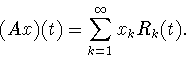 \begin{displaymath}
(Ax)(t)= \sum_{k=1}^\infty x_k R_k(t).
\end{displaymath}