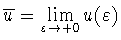 $\overline u= \lim\limits_{\varepsilon\to+0} u(\varepsilon)$