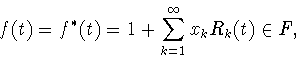 \begin{displaymath}
f(t)=f^*(t)=1+\sum_{k=1}^\infty x_k R_k(t) \in F,
\end{displaymath}