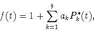 \begin{displaymath}
f(t)=1+ \sum_{k=1}^9 a_kP^*_k(t),
\end{displaymath}
