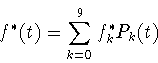 \begin{displaymath}
f^*(t)=\sum_{k=0}^9 f_k^* P_k(t)
\end{displaymath}