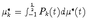 $\mu^*_k=\int _{-1}^{\frac{1}{2}} P_k(t)d\mu^*(t)$