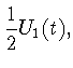$\displaystyle \frac{1}{2}U_1(t),$