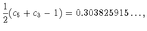 $\displaystyle \frac{1}{2}(c_5+c_3-1)=0.303825915\ldots,$