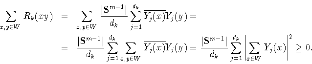 \begin{eqnarray*}
\sum_{x,y\in W} R_k(x y) & = &
\sum_{x,y\in W} \frac{\vert{\bf...
...um_{j=1}^{d_k}
\left\vert\sum_{x\in W} Y_j(x)\right\vert^2\ge 0.
\end{eqnarray*}