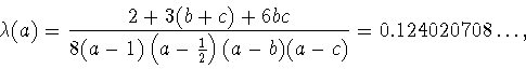 \begin{displaymath}
\lambda(a)=\frac{2+3(b+c)+6bc}{8(a-1)\left(a-\frac{1}{2}\right)(a-b)(a-c)}
=0.124020708\ldots,
\end{displaymath}