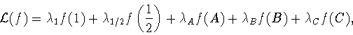 \begin{displaymath}
{\cal L}(f)=\lambda_1 f(1)+\lambda_{1/2}f\left(\frac{1}{2}\right)
+\lambda_A f(A)+\lambda_B f(B)+\lambda_C f(C),
\end{displaymath}