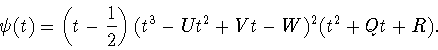 \begin{displaymath}
\psi(t)=\left(t-\frac{1}{2}\right)(t^3-Ut^2+Vt-W)^2(t^2+Qt+R).
\end{displaymath}