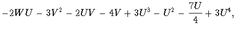 $\displaystyle -2WU-3V^2-2UV-4V+3U^3-U^2-\frac{7U}{4}+3U^4,$