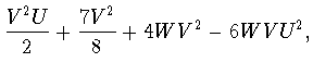 $\displaystyle \frac{V^2U}{2}+\frac{7V^2}{8}+4WV^2-6WVU^2,$