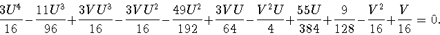 \begin{displaymath}
\frac{3U^4}{16}-\frac{11U^3}{96}+\frac{3VU^3}{16}-\frac{3VU^...
...+\frac{55U}{384}+
\frac{9}{128}-\frac{V^2}{16}+\frac{V}{16}=0.
\end{displaymath}