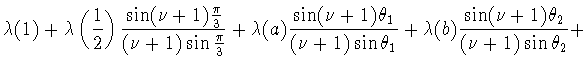 $\displaystyle \lambda(1)+
\lambda\left(\frac{1}{2}\right)
\frac{\sin(\nu+1)\fra...
...\nu+1)\sin\theta_1}+
\lambda(b)\frac{\sin(\nu+1)\theta_2}{(\nu+1)\sin\theta_2}+$