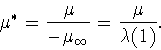 \begin{displaymath}
\mu^*=\frac{\mu}{-\mu_\infty}= \frac{\mu}{\lambda(1)}.
\end{displaymath}