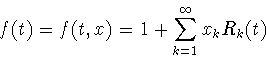 \begin{displaymath}
f(t)=f(t,x)=1+\sum_{k=1}^{\infty} x_k R_k(t)
\end{displaymath}