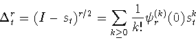 \begin{displaymath}
\Delta_t^r = (I-s_t)^{r/2} = \sum_{k\geq
0}\frac{1}{k!}\psi_r^{(k)}(0)s^k_t \end{displaymath}