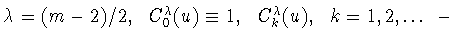 $\lambda
= (m-2)/2,\ \ C^{\lambda }_0 (u)\equiv 1,\ \ C^{\lambda }_k (u),\ \ k=1,2,
\ldots \ -$