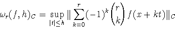 \begin{displaymath}\omega _r(f,h)_C=\sup_{\vert t\vert\le h}\Vert\sum_{k=0}^r(-1)^k{r\choose
k}f(x+kt)\Vert _C\end{displaymath}