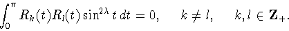 \begin{displaymath}
\int_0^{\pi } R_k(t) R_l(t) \sin ^{2\lambda } t \, dt
=0,\ \ \ \ k\neq l,\ \ \ \ k,l \in {\bf Z}_+. \end{displaymath}