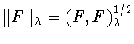 $\Vert F\Vert _{\lambda } = (F,F)^{1/2}_{\lambda }$