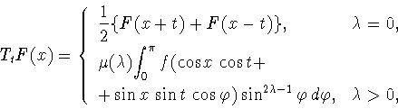 \begin{displaymath}
T_t F(x) = \left\{
\begin{array}{ll}
\displaystyle{\frac{1}{...
...da -1} \varphi \, d \varphi , & \lambda >0,
\end{array}\right.
\end{displaymath}