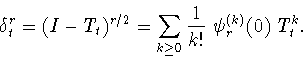 \begin{displaymath}\delta_t^r=(I-T_t)^{r/2}= \sum_{k\geq
0}\frac{1}{k!}\, \,\psi_r^{(k)} (0) \, \, T^k_t.\end{displaymath}