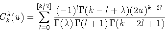 \begin{displaymath}C^{\lambda }_k (u)=\sum^{[k/2]}_{l=0}\frac{(-1)^l \Gamma (k-l...
...^{k-2l}} {\Gamma (\lambda ) \, \Gamma (l+1) \, \Gamma (k-2l+1)}\end{displaymath}
