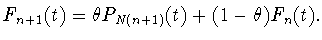 $F_{n+1}(t)= \theta P_{N(n+1)} (t) + (1-\theta ) F_n(t).$