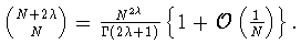 ${{N+2\lambda } \choose N}=\frac{N^{2\lambda }}{\Gamma(2\lambda +1)}
\left\{1+{\cal O}\left(\frac{1}{N}\right)\right\}.$