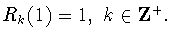 $R_k(1)=1,\ k \in {\bf Z^+}.$