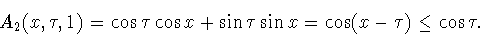\begin{displaymath}
A_2(x,\tau,1)=\cos\tau\cos x+\sin\tau\sin x=
\cos(x-\tau) \le \cos \tau.
\end{displaymath}