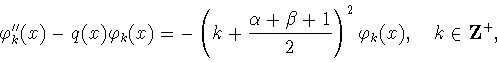 \begin{displaymath}
\varphi ''_k(x)-q(x)\varphi _k(x)=-\left(k+\frac{\alpha+\beta+1}{2}\right)^2\varphi _k(x),
\quad k\in{\bf Z}^+, \end{displaymath}
