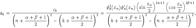 \begin{displaymath}
a_k = \frac{c_k}
{\left(n+\displaystyle{\frac{\alpha+\beta+1...
...^2-
\left(n+\displaystyle{\frac{\alpha+\beta+1}{2}}\right)^2},
\end{displaymath}