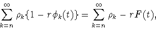 \begin{displaymath}
\sum_{k=n}^\infty\rho_k\{1-r\phi_k(t)\}=
\sum_{k=n}^\infty\rho_k -rF(t),
\end{displaymath}