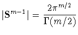 $\vert{\bf S}^{m-1}\vert=\displaystyle{\frac{2\pi^{m/2}}{\Gamma(m/2)}}$