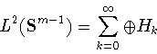 \begin{displaymath}L^2({\bf S}^{m-1})=\sum_{k=0}^\infty \oplus H_k \end{displaymath}
