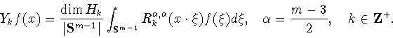 \begin{displaymath}Y_k
f(x) =\frac{\dim H_k}{\vert{\bf S}^{m-1}\vert} \int_{{\bf...
... f(\xi) d \xi, \quad
\alpha=\frac{m-3}{2},\quad k\in{\bf Z}^+. \end{displaymath}