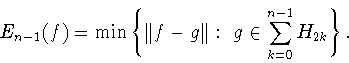 \begin{displaymath}E_{n-1}(f)=\min \left\{\Vert f-g\Vert :\
g\in\sum_{k=0}^{n-1} H_{2k}\right\}. \end{displaymath}
