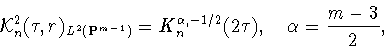 \begin{displaymath}{\cal
K}_{n}^2(\tau,r)_{L^2({\bf P}^{m-1})}=
K_{n}^{\alpha,-1/2}(2\tau),\quad \alpha=\frac{m-3}{2}, \end{displaymath}