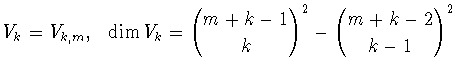 $V_k=V_{k,m}, \ \ \dim V_k={\displaystyle{{m+k-1}\choose
k}^2-{{m+k-2}\choose k-1}^2}$