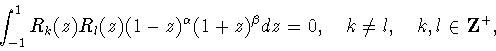 \begin{displaymath}
\int_{-1}^{1} R_k(z)R_l(z)(1-z)^{\alpha}(1+z)^{\beta} dz = 0, \quad
k\neq l,\quad k,l \in {\bf Z^+}, \end{displaymath}