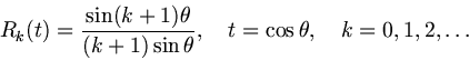 \begin{displaymath}
R_k(t)=\frac{\sin(k+1)\theta}{(k+1)\sin\theta},\quad
t=\cos\theta,\quad k=0,1,2,\ldots
\end{displaymath}